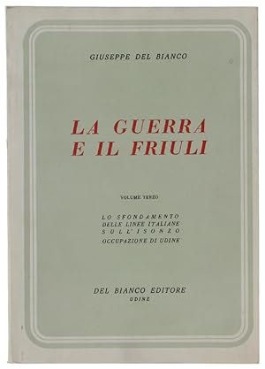 LA GUERRA E IL FRIULI, volume III°: CAPORETTO - Lo sfondamento delle linee italiane sull'Isonzo. ...