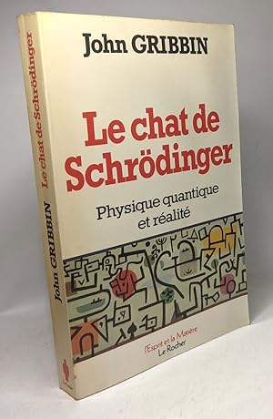 Le Chat de Schrôdinger . Physique quantique et réalité