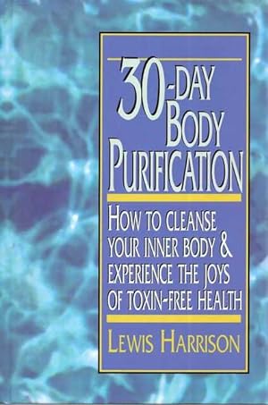 30-Day Body Purification: How to Cleanse Your Inner Body & Experience the Joys of Toxin-Free Health