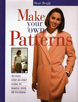 Make Your Own Patterns: An Easy Step-By-Step Guide To Making Over 60 Patterns