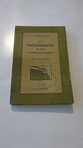 LE PHONOGRAPHE ET SES MERVEILLEUX PROGRES : HISTOIRE DU PHONOGRAPHE , PROGRES RECENTS , DESCRIPTI...