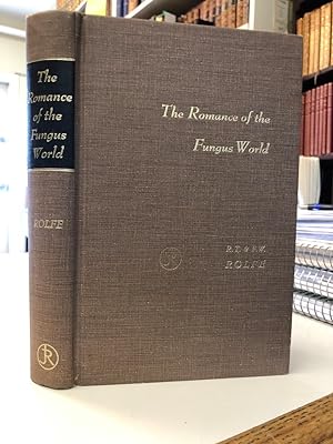 The Romance of the Fungus World. An account of fungus life in its numerous guises, both real and ...
