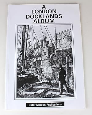 A London Docklands Album: A Collection of Nineteenth and Twentieth Century Picture Material from ...