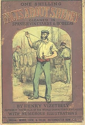 Facts about sherry gleaned in the vineyards and bodegas of the Jerez, Seville, Moguer, and Montil...