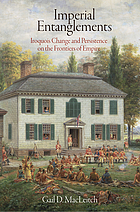 Imperial Entanglements: Iroquois Change and Persistence on the Frontiers of Empire (Early America...