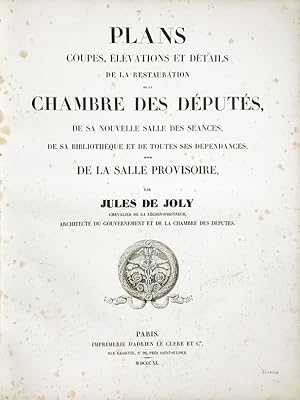 Plans, coupes, élévations et détails de la restauration de la chambre des députés, de sa nouvelle...