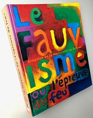 Le Fauvisme ou l'épreuve du feu, éruption de la modernité en Europe - Catalogue de l'exposition, ...