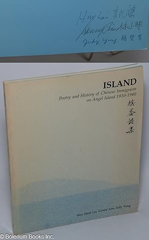 Island; poetry and history of Chinese immigrants on Angel Island 1910-1940