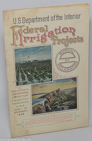 Federal Irrigation Projects, Bureau of Reclamation. The Sesquicentennial International Exposition...