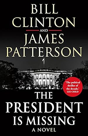 The President Is Missing : A Novel :