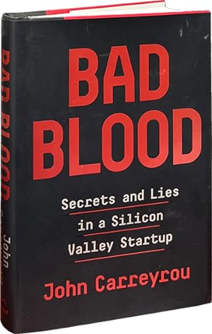Bad Blood; Secrets and Lies in a Silicon Valley Startup