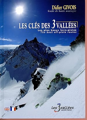 Les clés des 3 Vallées : Les plus beaux hors-pistes, The best off-piste routes, édition bilingue ...