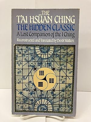 The T'Ai Hsuan Ching: The Hidden Classic; A Lost Companion of the I Ching