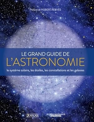 Le grand guide de l'astronomie : Le syst me solaire les  toiles les galaxies et les constellation...