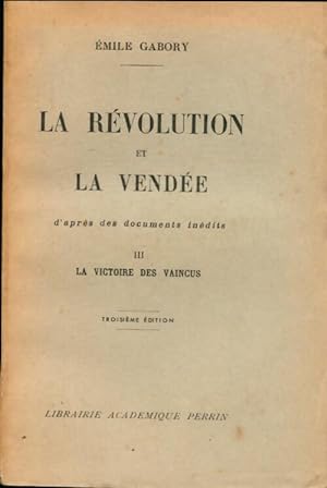 La r volution et La Vendee Tome III : La victoire et la Vend e - Emile Gabory