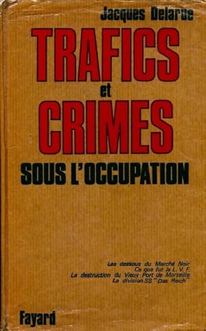 Trafics et crimes sous l'occupation - Jacques Delarue