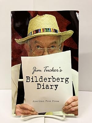 Jim Tucker's Bilderberg Diary: One Reporter's 25 Year Battle to Shine the Light on the World Shad...