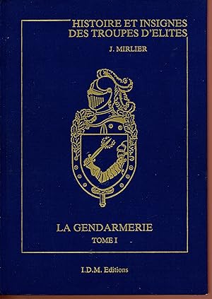 Histoire et insignes des troupes d'élites, la gendarmerie tome 1 (French Edition)