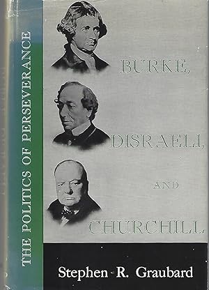 Burke, Disraeli and Churchill The Politics of Perseverance