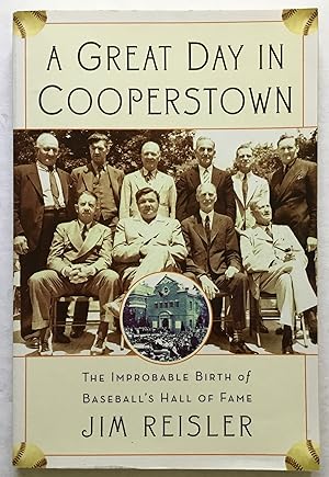 A Great Day in Cooperstown: The Improbable Birth of Baseball's Hall of Fame.