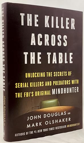 The Killer Across the Table: Unlocking the Secrets of Serial Killers and Predators with the FBI's...