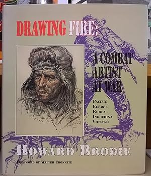 Drawing Fire: A Combat Artist at War : Pacific Europe Korea Indochina Vietnam