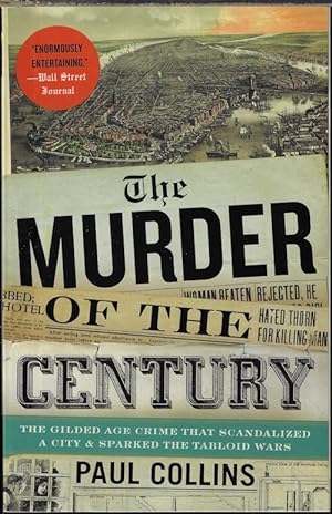 THE MURDER OF THE CENTURY; The Gilded Age Crime That Scandalized a City & Sparked the Tabloid Wars