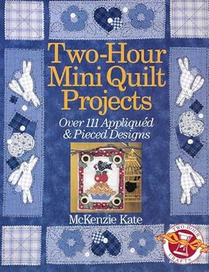 Two-Hour Mini Quilt Projects: Over 111 Appliqued & Pieced Designs