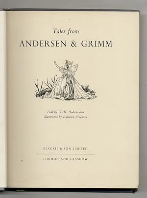 Tales from Andersen & Grimm. Told by W.k. Holmes and illustrated by Barbara Freeman.
