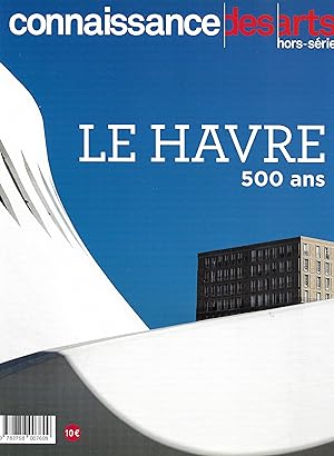 Le Havre, 500 ans [Revue "Connaissance des Arts", hors-série n°768, 2017)