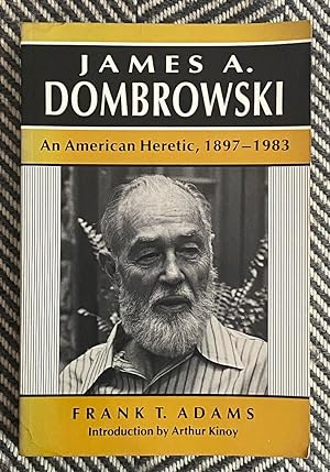James A. Dombrowski: An America Heretic, 1897-1983