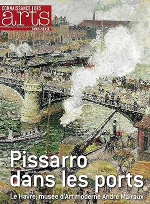 Pissarro dans les ports [Revue "Connaissance des Arts", hors-série n°578, 2013, Musée d'Art Moder...