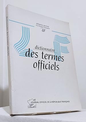 Dictionnaire des termes officiels. Textes législatifs et réglementaires