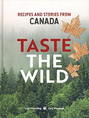 Taste the Wild: Recipes and stories from Canada