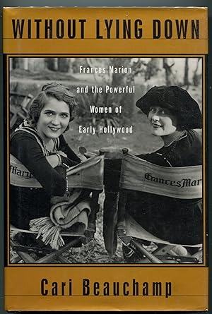 Without Lying Down: Frances Marion and the Powerful Women of Early Hollywood