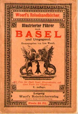 Illustrierter Führer durch Basel und Umgebung. Woerl's Reisehandbücher