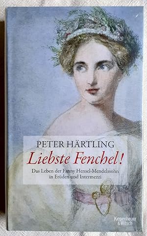 Liebste Fenchel! : das Leben der Fanny Mendelssohn-Hensel erzählt in Etüden und Intermezzi