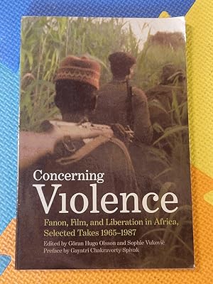 Concerning Violence: Fanon, Film, and Liberation in Africa, Selected Takes 1965-1987