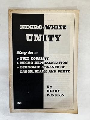 Negro-White Unity: Key to Full Equality, Negro Representation, Economic Advance of Labor, Black a...