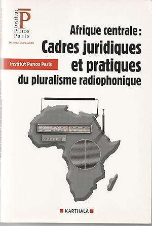 Afrique centrale cadres juridiques et pratiques du pluralisme radiophonique