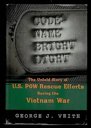 Code Name Bright Light: The Untold Story Of U. S. Pow Rescue Efforts During The Vietnam War