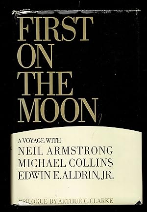 First on the Moon. a Voyage With Neil Armstrong, Michael Collins [And] Edwin E. Aldrin, Jr.,