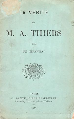 La vérité sur M. A. Thiers par un impartial.