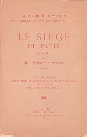Le siège de Paris 1870-1871. Souvenirs de campagne d'un soldat du 136e Régiment de ligne. Bel env...