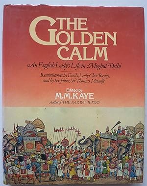 The Golden Calm, An English Lady's Life in Moghul Delhi