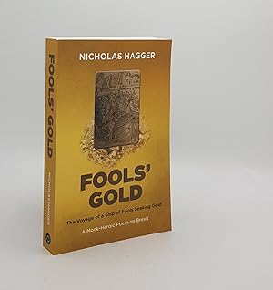 FOOL'S GOLD The Voyage of a Ship of Fools Seeking Gold A Mock-Heroic Poem on Brexit and English E...
