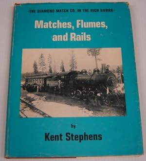 Matches, Flumes, And Rails: The Diamond Match Co. In The High Sierra; Signed