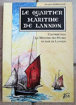 LE QUARTIER MARITIME DE LANNION . Contribution à l ' Histoire des Pêches en Baie de Lannion