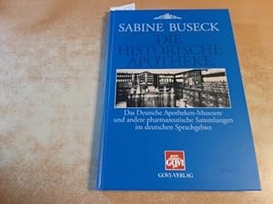 Die historische Apotheke : das Deutsche Apotheken-Museum und andere pharmazeutische Sammlungen im...