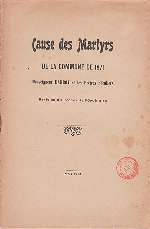 Cause des Martyrs de la Commune de 1871. Monseigneur Darboy et les Prêtres Séculiers. Articles du...